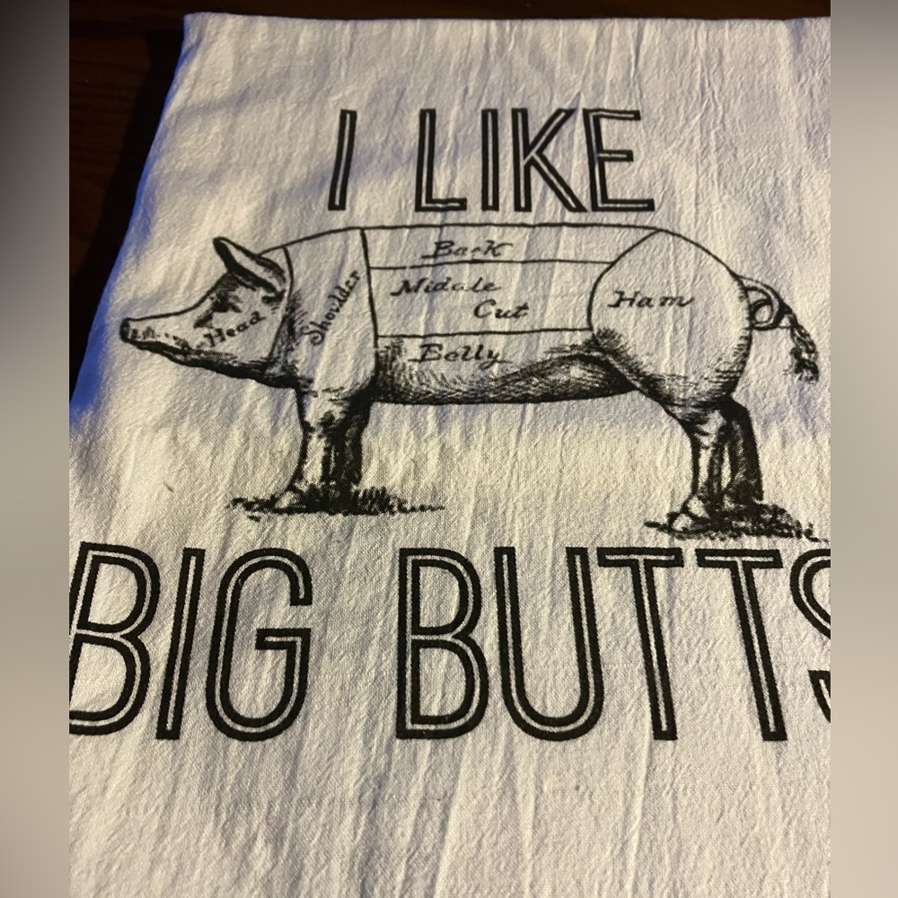 COPY - “I Like Big Butts” Tea Towel. 27” square. 100% cotton Flour Sack Towelin…